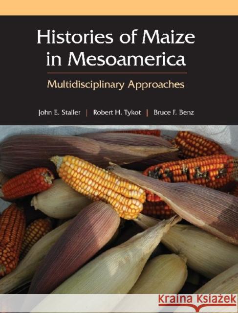 Histories of Maize in Mesoamerica: Multidisciplinary Approaches Staller, John 9781598744965 Left Coast Press - książka