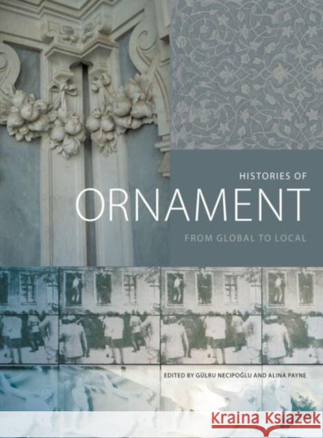 Histories of Ornament: From Global to Local Necipoglu, Gülru 9780691167282 John Wiley & Sons - książka