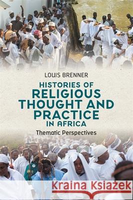 Histories of Religious Thought and Practice in Africa: Thematic Perspectives Louis Brenner 9781847014160 James Currey - książka