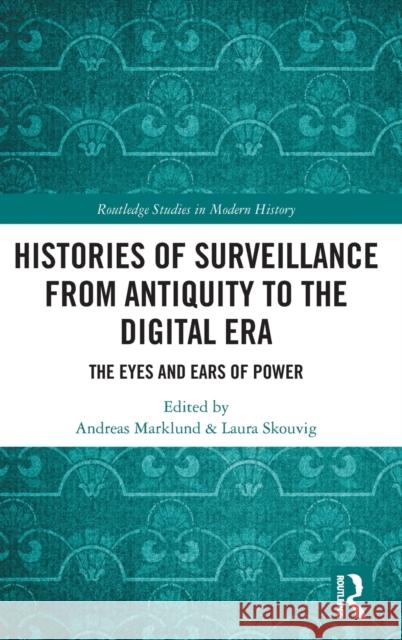 Histories of Surveillance from Antiquity to the Digital Era: The Eyes and Ears of Power Andreas Marklund Laura Skouvig 9780367340698 Routledge - książka