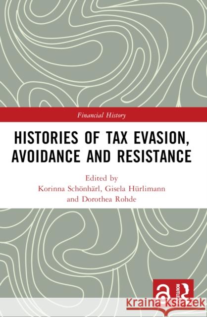 Histories of Tax Evasion, Avoidance and Resistance Korinna Sch?nh?rl Gisela H?rlimann Dorothea Rohde 9781032366746 Routledge - książka