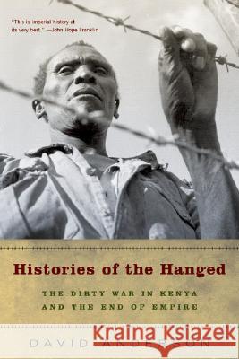 Histories of the Hanged: The Dirty War in Kenya and the End of Empire David Anderson 9780393327540 W. W. Norton & Company - książka