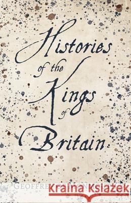 Histories of the Kings of Britain Monmouth, Geoffrey Of 9781406795158 Pomona Press - książka