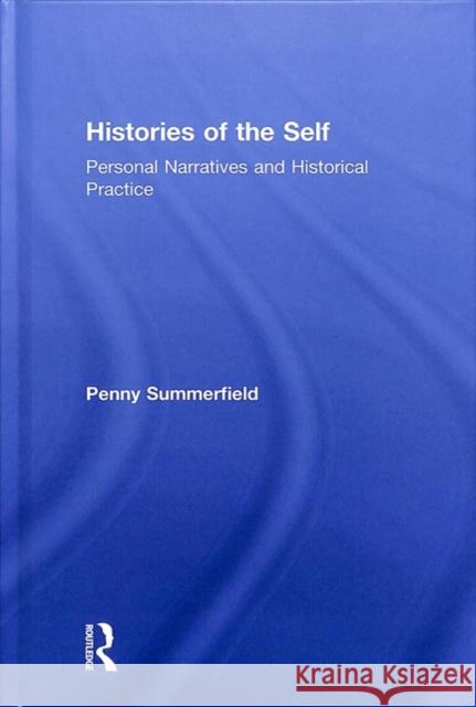 Histories of the Self: Personal Narratives and Historical Practice Penny Summerfield 9780415576185 Routledge - książka