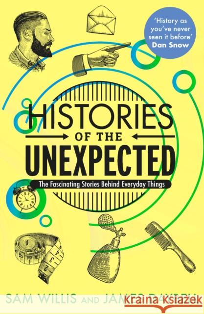 Histories of the Unexpected: The Fascinating Stories Behind Everyday Things Professor James Daybell 9781786494146 Atlantic Books - książka