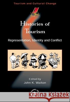 Histories of Tourism: Representation, Identity and Conflict John K. Walton   9781845410322 Channel View Publications Ltd - książka