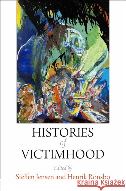 Histories of Victimhood Henrik Ronsbo Steffen Jensen 9780812245851 University of Pennsylvania Press - książka