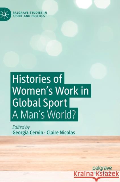 Histories of Women's Work in Global Sport: A Man's World? Cervin, Georgia 9783030269081 Palgrave MacMillan - książka