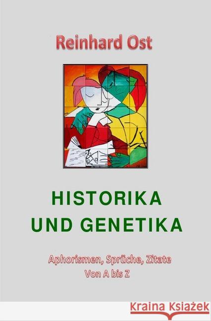 Historika und Genetika : Aphorismen, Sprüche, Zitate Ost, Reinhard 9783745071900 epubli - książka