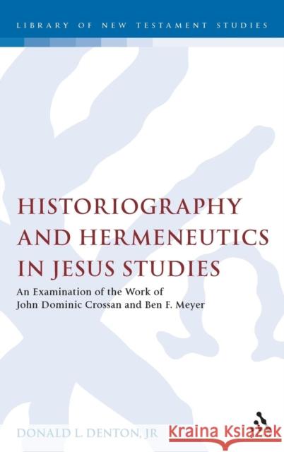Historiography and Hermeneutics in Jesus Studies: An Examinaiton of the Work of John Dominic Crossan and Ben F. Meyer Donald L. Denton 9780567082039 Bloomsbury Publishing PLC - książka