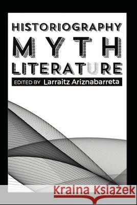 Historiography, Myth, Literature Larraitz Ariznabarreta 9781949805741 Center for Basque Studies Press - książka