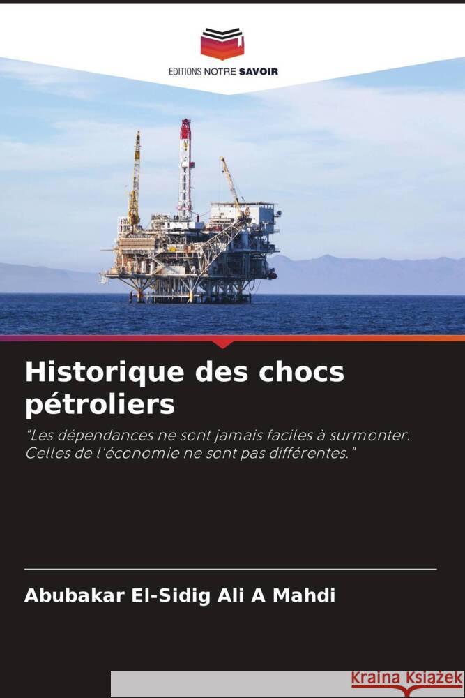 Historique des chocs pétroliers Ali A Mahdi, Abubakar El-Sidig 9786204595887 Editions Notre Savoir - książka