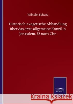 Historisch-exegetische Abhandlung über das erste allgemeine Konzil in Jerusalem, 52 nach Chr. Schenz, Wilhelm 9783752506327 Salzwasser-Verlag Gmbh - książka