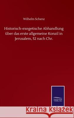 Historisch-exegetische Abhandlung über das erste allgemeine Konzil in Jerusalem, 52 nach Chr. Schenz, Wilhelm 9783752506334 Salzwasser-Verlag Gmbh - książka