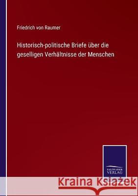 Historisch-politische Briefe über die geselligen Verhältnisse der Menschen Friedrich Von Raumer 9783375115609 Salzwasser-Verlag - książka