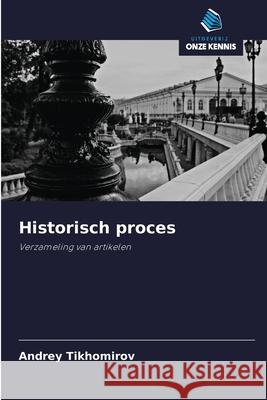 Historisch proces : Verzameling van artikelen Tikhomirov, Andrey 9786200936257 Sciencia Scripts - książka