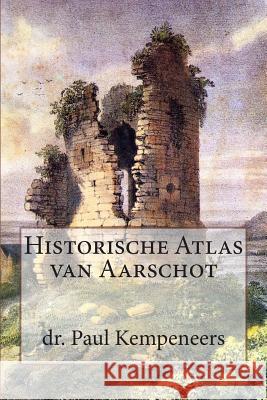 Historische Atlas van Aarschot Kempeneers, Paul 9781500522988 Createspace - książka
