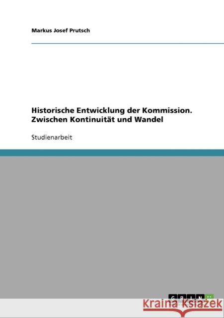 Historische Entwicklung der Kommission. Zwischen Kontinuität und Wandel Prutsch, Markus Josef 9783638692335 Grin Verlag - książka