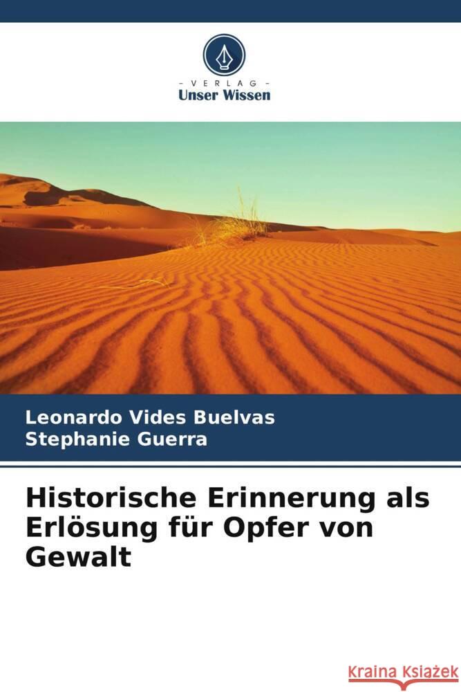 Historische Erinnerung als Erl?sung f?r Opfer von Gewalt Leonardo Vide Stephanie Guerra 9786206921899 Verlag Unser Wissen - książka