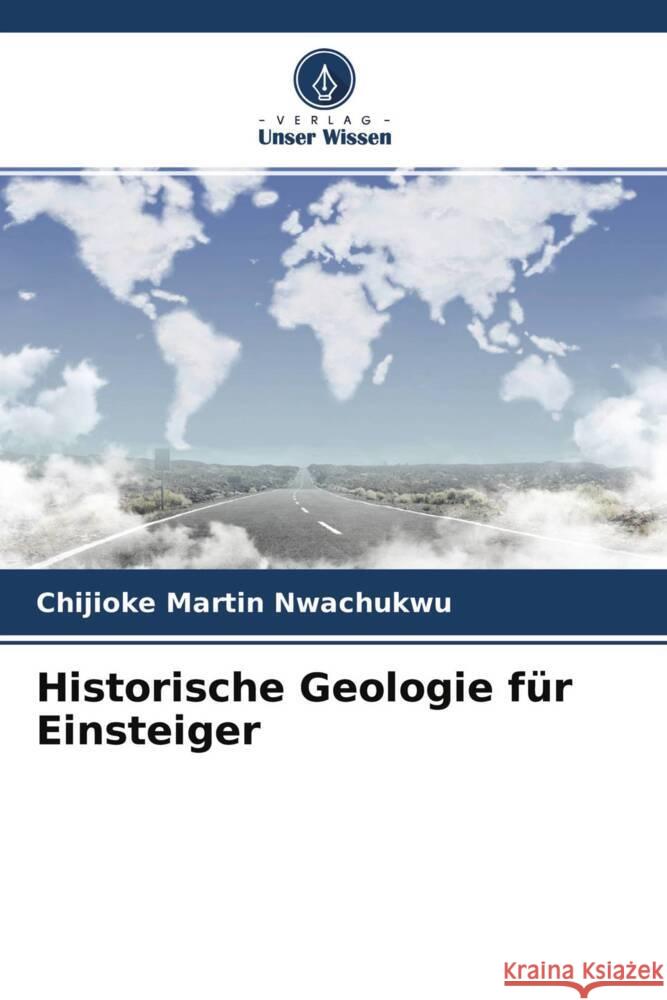 Historische Geologie für Einsteiger Nwachukwu, Chijioke  Martin 9786204428178 Verlag Unser Wissen - książka