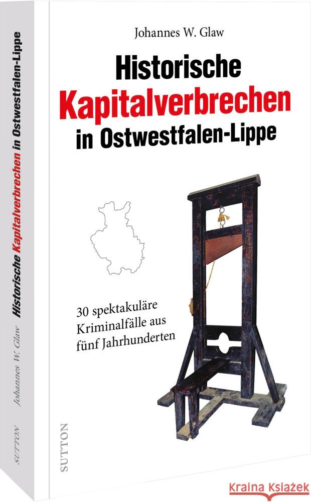 Historische Kapitalverbrechen in Ostwestfalen-Lippe Glaw, Johannes W. 9783963033940 Sutton Verlag GmbH - książka