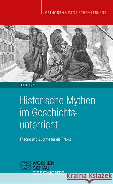 Historische Mythen im Geschichtsunterricht Hinz, Felix 9783734415050 Wochenschau-Verlag - książka