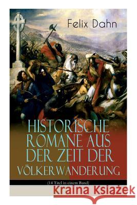 Historische Romane aus der Zeit der Völkerwanderung (14 Titel in einem Band) (Band 1/3): Attila, Felicitas, Ein Kampf um Rom, Gelimer, Die schlimmen N Dahn, Felix 9788026863151 E-Artnow - książka