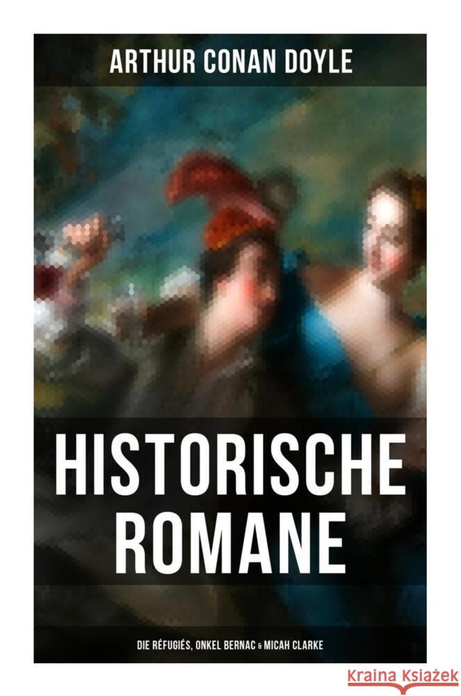 Historische Romane von Sir Arthur Conan Doyle: Die Réfugiés, Onkel Bernac & Micah Clarke Doyle, Arthur Conan 9788027266500 Musaicum Books - książka