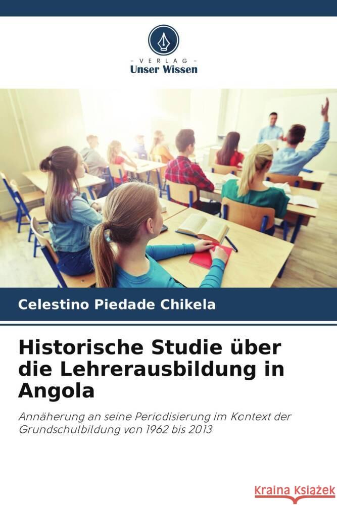 Historische Studie ?ber die Lehrerausbildung in Angola Celestino Piedad 9786202779128 Verlag Unser Wissen - książka