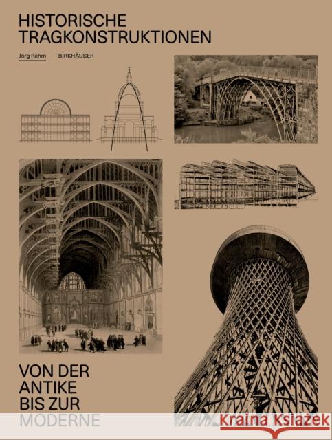 Historische Tragkonstruktionen: Von Der Antike Bis Zur Moderne J?rg Rehm 9783035629293 Birkhauser - książka