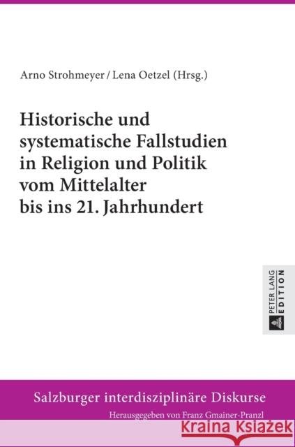 Historische Und Systematische Fallstudien in Religion Und Politik Vom Mittelalter Bis Ins 21. Jahrhundert Gmainer-Pranzl, Franz 9783631663233 Peter Lang Gmbh, Internationaler Verlag Der W - książka