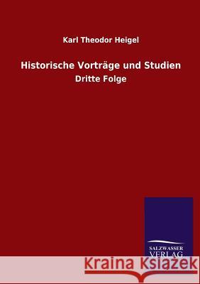 Historische Vorträge und Studien Heigel, Karl Theodor 9783846026502 Salzwasser-Verlag Gmbh - książka