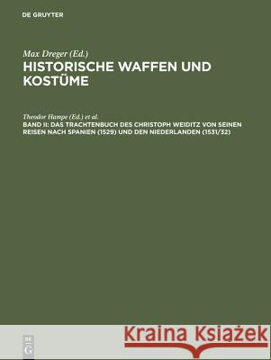 Historische Waffen und Kostüme, Band II, Das Trachtenbuch des Christoph Weiditz von seinen Reisen nach Spanien (1529) und den Niederlanden (1531/32) Max Dreger, Christoph Weiditz, Germanisches Nationalmuseum 9783111038582 De Gruyter - książka