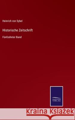 Historische Zeitschrift: Fünfzehnter Band Heinrich Von Sybel 9783752546750 Salzwasser-Verlag Gmbh - książka