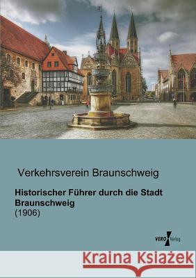 Historischer Führer durch die Stadt Braunschweig: (1906) Verkehrsverein Braunschweig 9783956100512 Vero Verlag - książka