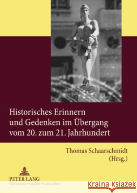 Historisches Erinnern Und Gedenken Im Uebergang Vom 20. Zum 21. Jahrhundert Schaarschmidt, Thomas 9783631554296 Peter Lang Gmbh, Internationaler Verlag Der W - książka