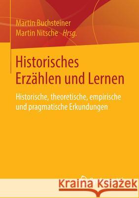 Historisches Erzählen Und Lernen: Historische, Theoretische, Empirische Und Pragmatische Erkundungen Buchsteiner, Martin 9783658110772 Springer vs - książka