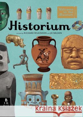 Historium: Welcome to the Museum Jo Nelson Richard Wilkinson 9780763679842 Big Picture Press - książka