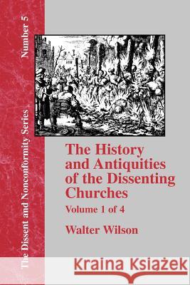 History & Antiquities of the Dissenting Churches - Vol. 1 Walter Wilson 9781579786151 Baptist Standard Bearer - książka