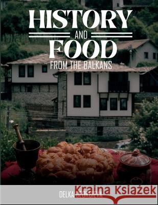 History & Food From The Balkans Delka Georgieva 9781837092505 Vektor Publishing - książka