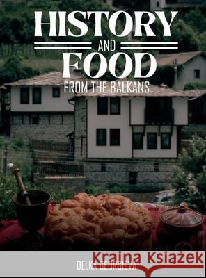 History & Food From The Balkans Delka Georgieva 9781837092512 Vektor Publishing - książka
