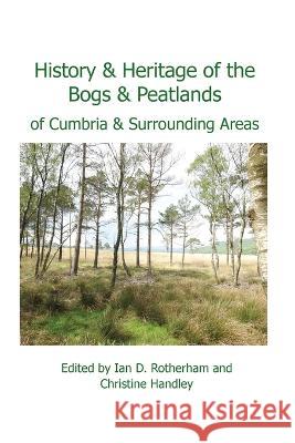 History & Heritage of the Bogs and Peatlands of Cumbria & surrounding areas Ian Rotherham, Christine Handley 9781904098713 Wildtrack Publishing - książka