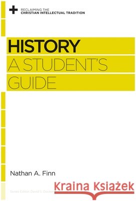 History: A Student's Guide Nathan A. Finn 9781433537639 Crossway Books - książka