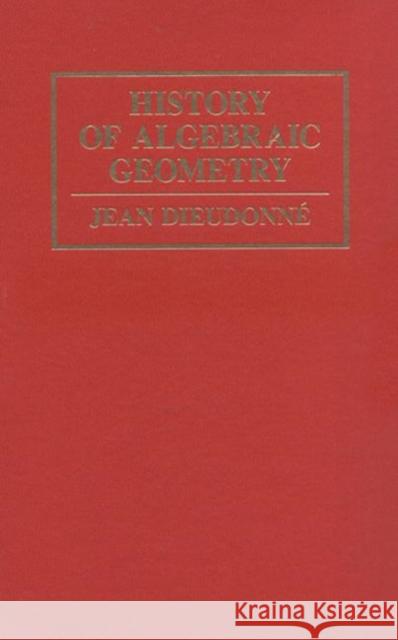 History Algebraic Geometry Jean Alexandre Dieudonne Dieudonne C. Dieudonne Suzanne C. Dieudonne 9780412993718 Chapman & Hall/CRC - książka