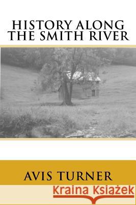 History Along The Smith River Turner, Avis 9781535480130 Createspace Independent Publishing Platform - książka