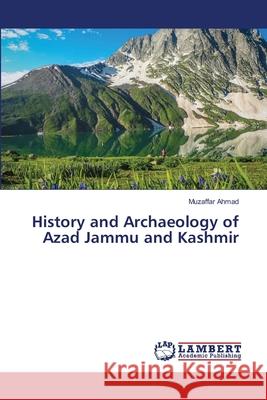 History and Archaeology of Azad Jammu and Kashmir Ahmad, Muzaffar 9783330324213 LAP Lambert Academic Publishing - książka