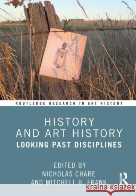 History and Art History: Looking Past Disciplines Nicholas Chare Mitchell B. Frank 9780367629694 Routledge - książka