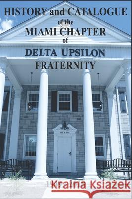 History and Catalogue of the Miami Chapter of Delta Upsilon Fraternity 1949-2018 Andrew Cramer 9781792348266 Publisher Services - książka