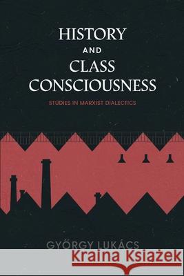 History and Class Consciousness: Studies in Marxist Dialectics Gy?rgy Luk?cs 9789363117693 Cby Press - książka