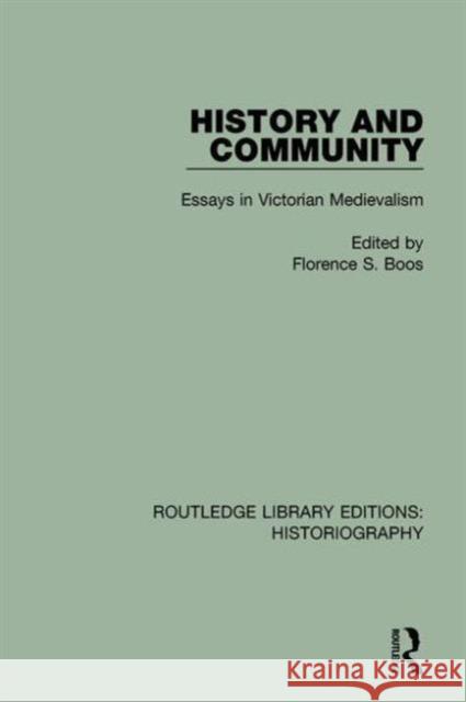 History and Community: Essays in Victorian Medievalism Florence S. Boos 9781138124783 Routledge - książka